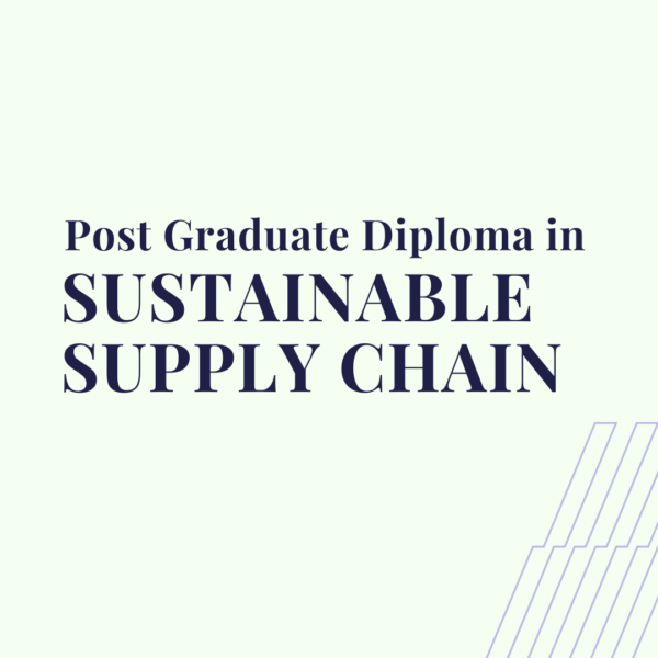 Post-Graduate Diploma in Sustainable Supply Chain (PGD-SSC)