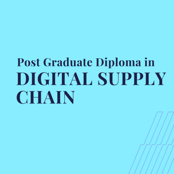 Post-Graduate Diploma in Digital Supply Chain (PGD-DSC)
