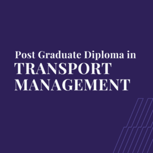 Post-Graduate Diploma in Transport Management (PGD-TM)