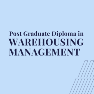 Post-Graduate Diploma in Warehousing Management (PGD-WM)