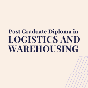 Post-Graduate Diploma in Logistics and Warehousing (PGD-LW)